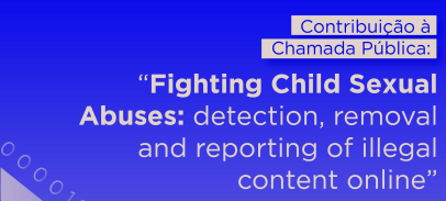 O combate ao abuso sexual infantil não deve significar enfraquecer direitos e a segurança da rede: Contribuição à Chamada Pública da Comissão Europeia